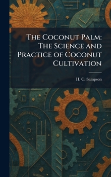 Hardcover The Coconut Palm: The Science and Practice of Coconut Cultivation Book