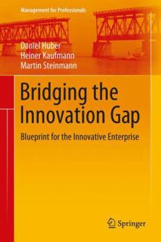 Hardcover Bridging the Innovation Gap: Blueprint for the Innovative Enterprise Book