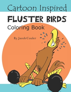 Paperback Cartoon Inspired Fluster Birds: coloring book pages-coloring birds pages-coloring book for kids 4-8 8-12- silly hillarious birds- fun coloring Book