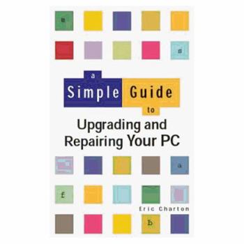 Paperback A Simple Guide to Upgrading and Repairing Your PC (Simple Guide) Book