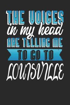 Paperback The Voices In My Head Are Telling Me To Go To Louisville: Louisville Notebook Louisville Vacation Journal Handlettering Diary I Logbook 110 Journal Pa Book