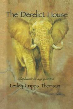 Paperback The Derelict House: Elephants in my Garden Book