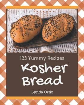 Paperback 123 Yummy Kosher Bread Recipes: A Yummy Kosher Bread Cookbook for Effortless Meals Book