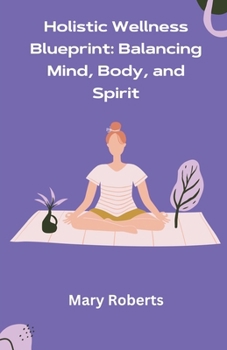 Paperback Holistic Wellness Blueprint: Balancing Mind, Body, and Spirit Book