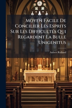 Paperback Moyen Facile De Concilier Les Esprits Sur Les Difficultés Qui Regardent La Bulle Unigenitus [French] Book