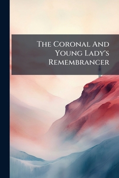 Paperback The Coronal And Young Lady's Remembrancer Book