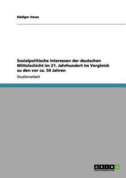 Paperback Sozialpolitische Interessen der deutschen Mittelschicht im 21. Jahrhundert im Vergleich zu den vor ca. 50 Jahren [German] Book