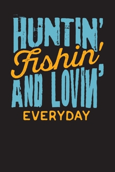 Paperback Huntin' Fishin' and Lovin' Everyday: Hunting Daily Planner - Hunters Day Diary & Day Planner 6" x 9" 110 pages Book