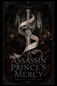 Paperback The Assassin Prince's Mercy: A Bloodveil Dynasty Novel Book