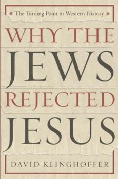 Hardcover Why the Jews Rejected Jesus: The Turning Point in Western History Book