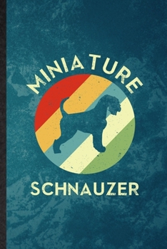Miniature Schnauzer: Lined Notebook For Miniature Schnauzer Lover. Funny Ruled Journal For Dog Mom Owner Vet. Unique Student Teacher Blank Composition/ Planner Great For Home School Office Writing