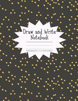 Paperback Draw and Write Notebook Primary Ruled 8.5" x 11" in / 21.59 x 27.94 cm: Children's Composition Book, Black Background with Yellow Dots Cover, P865 Book