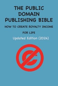 Paperback The Public Domain Publishing Bible: How to Create Royalty Income for Life Book