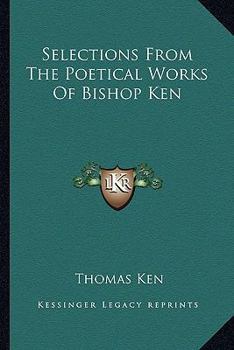 Paperback Selections From The Poetical Works Of Bishop Ken Book