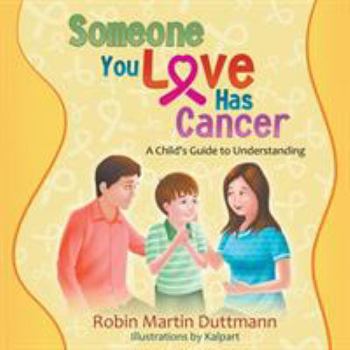 Paperback Someone You Love Has Cancer: A Child's Guide to Understanding Book