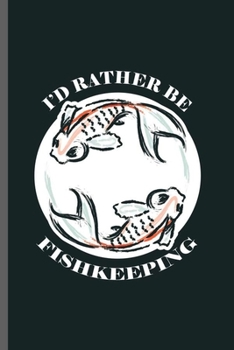 Paperback I'd Rather be Fishkeeping: Cool Fishkeeping Design Sayings Blank Journal For Fishkeeper occasional Gift (6"x9") Dot Grid Notebook to write in Book