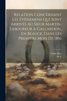 Paperback Relation Concernant Les Événemens Qui Sont Arrivés Au Sieur Martin, Laboureur a Gallardon, En Beauce, Dans Les Premiers Mois De 1816 [French] Book