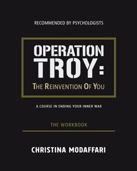 Paperback Operation Troy: The Reinvention Of You A Course In Ending Your Inner War- The Workbook Book