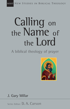 Paperback Calling on the Name of the Lord: A Biblical Theology of Prayer Volume 38 Book