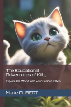 Paperback The Educational Adventures of Kitty: Explore the World with Your Curious Kitten Book