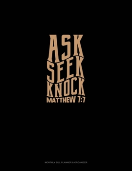 Ask + Seek + Knock - Matthew 7:7: Monthly Bill Planner & Organizer