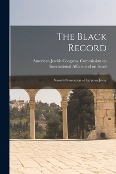 Paperback The Black Record; Nasser's Persecution of Egyptian Jewry Book