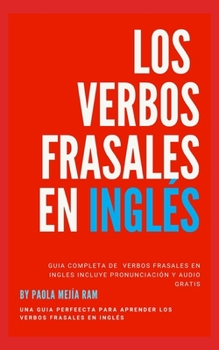 Paperback Los Verbos Frasales En Inglés: incluye audio, ejemplos y examen para aprender mas TU INGLÉS A OTRO NIVEL GUÍA DE VERBOS COMPUESTOS [Spanish] Book