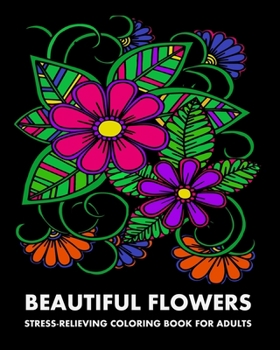 Paperback Beautiful Flowers: Stress-Relieving Coloring Book For Adults Book