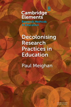Paperback Decolonising Research Practices in Education: Kincentric and Relational Methodologies (Elements in Research Methods in Education) Book