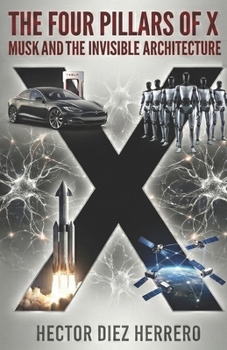 Paperback The Four Pillars of X: MUSK and the Invisible Architecture of Technological Evolution Book