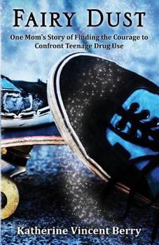 Paperback Fairy Dust: One Mom's Story of Finding the Courage to Confront Teenage Drug Use Book