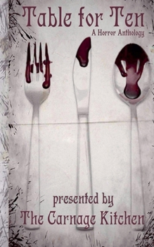 The Carnage Kitchen Presents: Table For Ten, A Horror Anthology