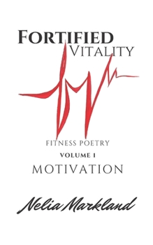 Paperback Fortified Vitality - Fitness Poetry: Volume I: Motivation Book