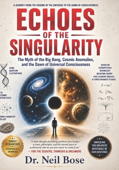 Echoes of the Singularity: The Myth of the Big Bang, Cosmic Anomalies, and the Dawn of Universal Consciousness