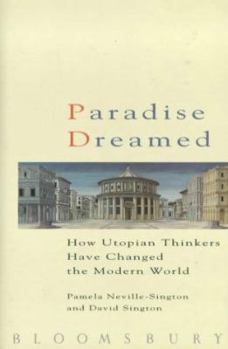 Hardcover Paradise Dreamed: How Utopian Thinkers Have Changed the Modern World Book