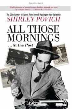 Paperback All Those Mornings... at the Post: The 20th Century in Sports from Famed Washington Post Columnist Shirley Povich Book