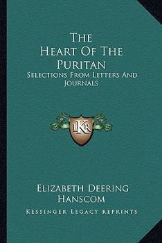 Paperback The Heart Of The Puritan: Selections From Letters And Journals Book