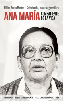 Ana María Combatiente de la vida: Mélida Anaya Montes - Salvadoreña, maestra, guerrillera