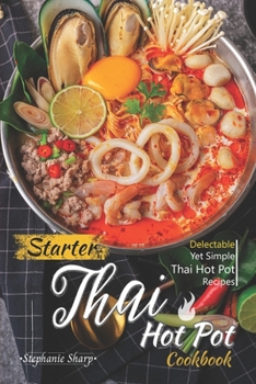 Paperback Starter Thai Hot Pot Cookbook: Delectable Yet Simple Thai Hot Pot Recipes Book
