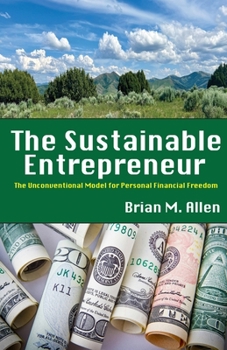 Paperback The Sustainable Entrepreneur: The Unconventional Model for Personal Financial Freedom Book
