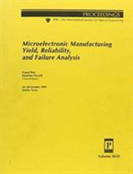 Paperback Microelectronic Manufacturing Yield, Reliability and Failure Analysis: 25-26 October 1995, Austin, Texas (Proceedings of Spie--The International Society for Optical Engineering, V. 2635.) Book