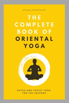 Paperback The Complete Book of Oriental Yoga: Hatha and Taoist Yoga For The Seasons Book