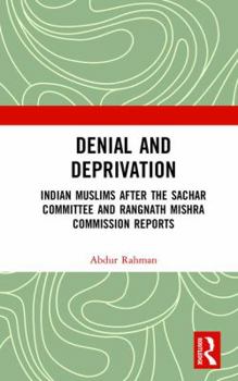 Hardcover Denial and Deprivation: Indian Muslims after the Sachar Committee and Rangnath Mishra Commission Reports Book