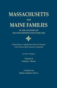 Paperback Massachusetts and Maine Families in the Ancestry of Walter Goodwin Davis: A Reprinting, in Alphabetical Order by Surname, of the Sixteen Multi-Ancesto Book