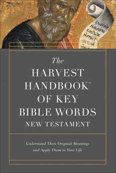 Paperback The Harvest Handbook of Key Bible Words New Testament: Understand Their Original Meanings and Apply Them to Your Life Book