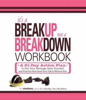 Paperback It's a Breakup, Not a Breakdown Workbook: A 21-Day Action Plan to Plot Your Revenge, Spoil Yourself, and Find Out How Good Your Life Is Without Him Book