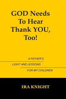 Paperback God Needs To Hear Thank You, Too: A Father's Light and Lessons For My Children Book