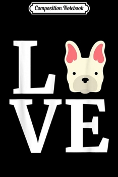 Composition Notebook: French Bulldog Love Frenchie Dog Dog Lovers Gift Journal/Notebook Blank Lined Ruled 6x9 100 Pages