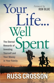 Paperback Your Life...Well Spent: The Eternal Rewards of Investing Yourself and Your Money in Your Family Book