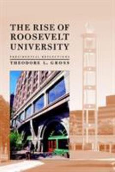 Hardcover The Rise of Roosevelt University: Presidential Reflections Book